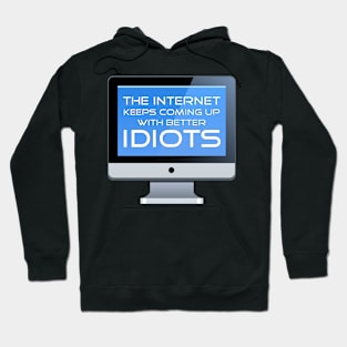 The Internet Keeps Coming Up With Better Idiots Hoodie